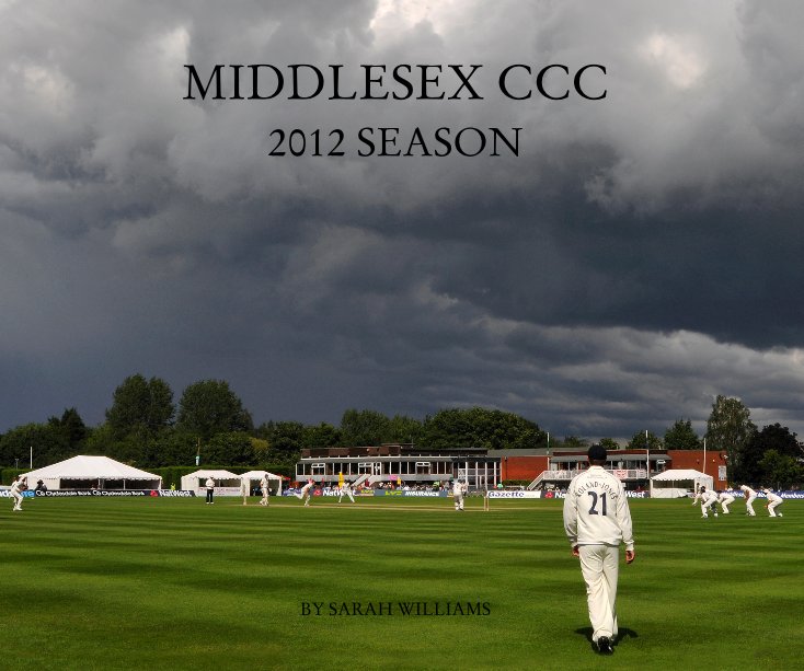 View MIDDLESEX CCC 2012 SEASON BY SARAH WILLIAMS by SARAH WILLIAMS