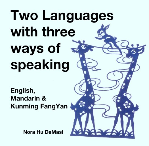 Visualizza Two Languages with three 
ways of 
speaking:
English,
Mandarin &
Kunming FangYan di Nora Hu DeMasi