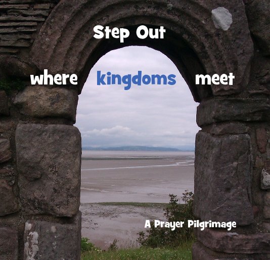 View Step Out where kingdoms meet by Margaret Stredwick