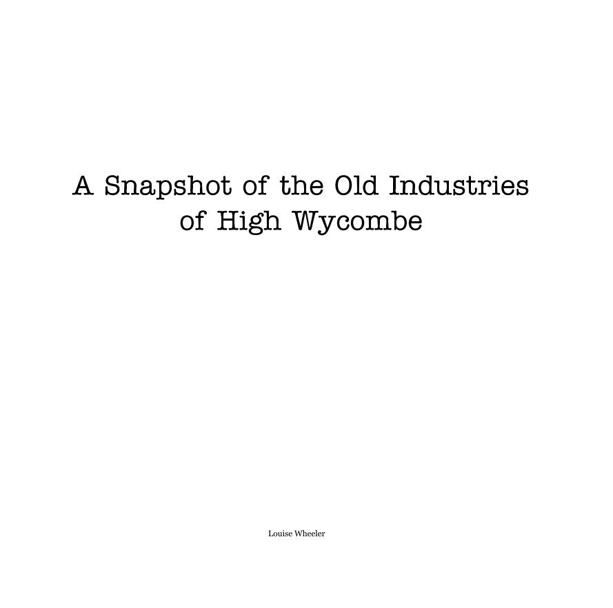 View A Snapshot of the Old Industries of High Wycombe by Louise Wheeler