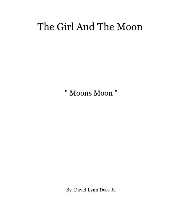 Bekijk The Girl And The Moon op By. David Lynn Dees Jr.