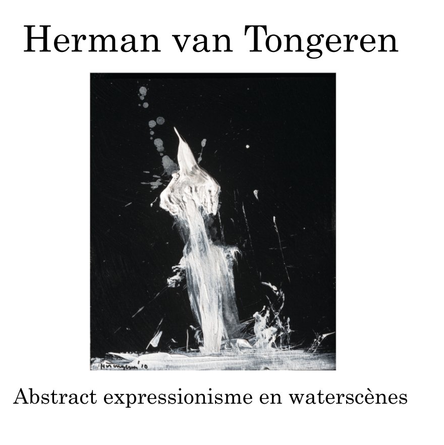 Bekijk Abstract expressionisme en waterscènes op Herman van Tongeren