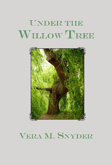 View Under the Willow Tree by Vera M. Snyder