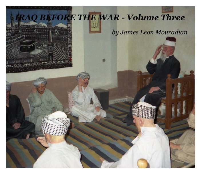 Ver IRAQ BEFORE THE WAR - Volume Three por James Leon Mouradian