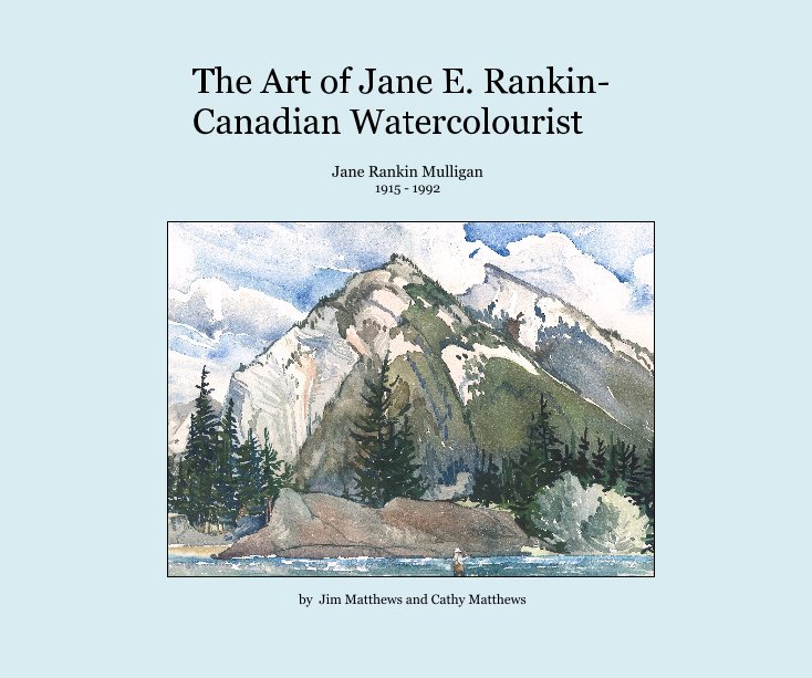 The Art of Jane E. Rankin- Canadian Watercolourist nach Jim Matthews and Cathy Matthews anzeigen