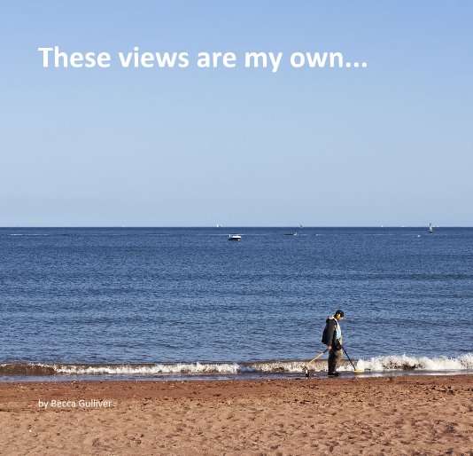 View These views are my own... by Becca Gulliver