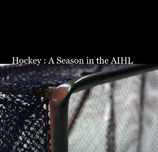 View Hockey : A Season in the AIHL by Sasky Stewart