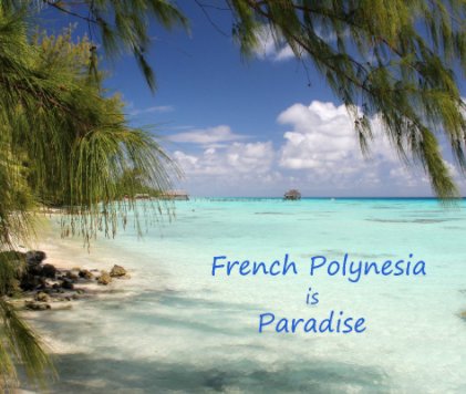 French Polynesia is Paradise book cover