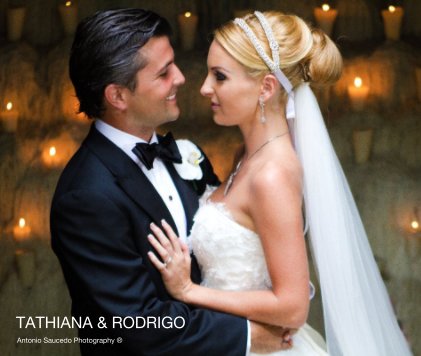 TATHIANA & RODRIGO Antonio Saucedo Photography ® book cover