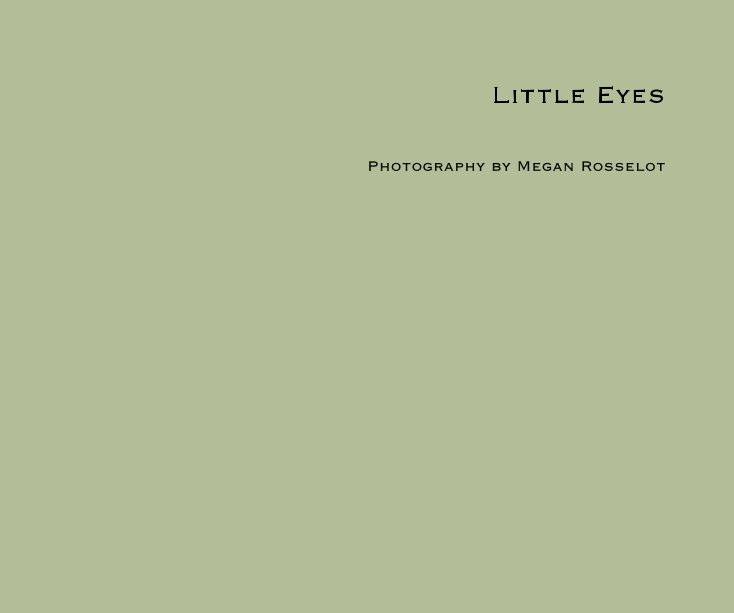View Little Eyes by Photography by Megan Rosselot