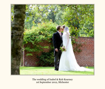 The wedding of Isabel & Rob Kearney 1st September 2012, Silchester book cover