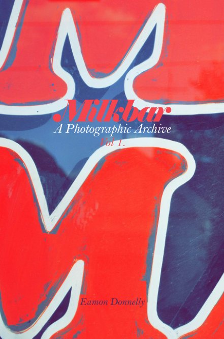 View Milkbar | A Photographic Archive Vol 1. by Eamon Donnelly