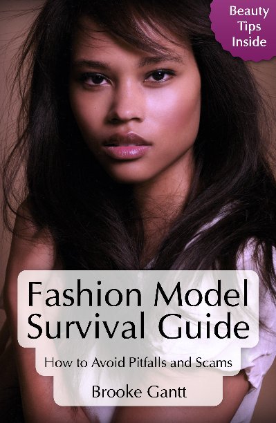 View Fashion Model Survival Guide - Beauty Tips Inside by Brooke Gantt