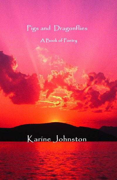 View Pigs and Dragonflies A Book of Poetry by Karine Johnston