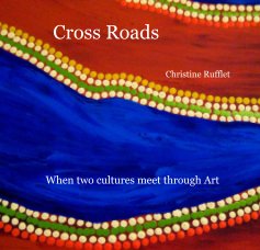 Cross Roads Christine Rufflet When two cultures meet through Art book cover