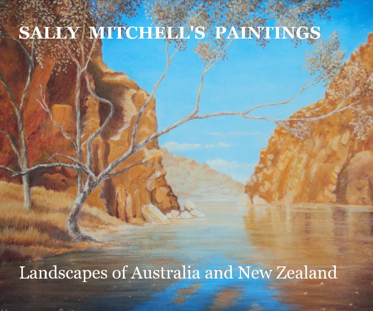 Visualizza SALLY MITCHELL'S PAINTINGS Landscapes of Australia and New Zealand di Sally Mitchell