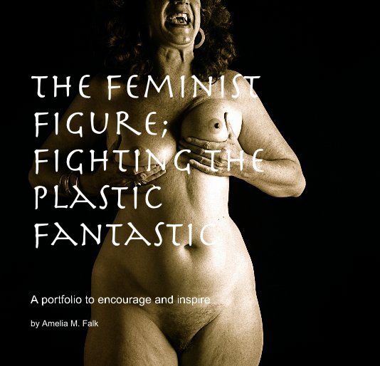 Bekijk The Feminist Figure; Fighting the Plastic Fantastic op Amelia M. Falk