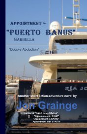 Appointment in "Puerto Banus" , Marbella _______________________________________ "Double Abduction" Another short action-adventure novel by Jon Grainge Author of "Sand in my Shoes" "Appointment in DOUZ" "Appointment in CAIRO" "Appointment with a FAITH" book cover