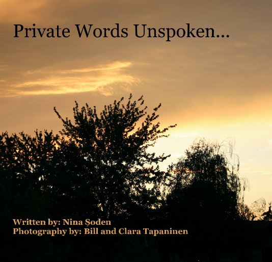 View Private Words Unspoken... by Photos by: Bill and Clara Tapaninen