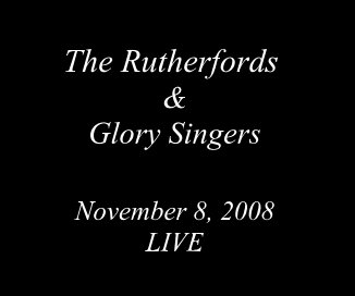 The Rutherfords : Glory Singers November 8, 2008 LIVE book cover