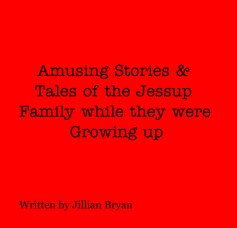 Amusing Stories & Tales of the Jessup Family while they were Growing up book cover