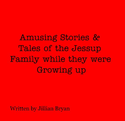 Ver Amusing Stories & Tales of the Jessup Family while they were Growing up por Written by Jillian Bryan