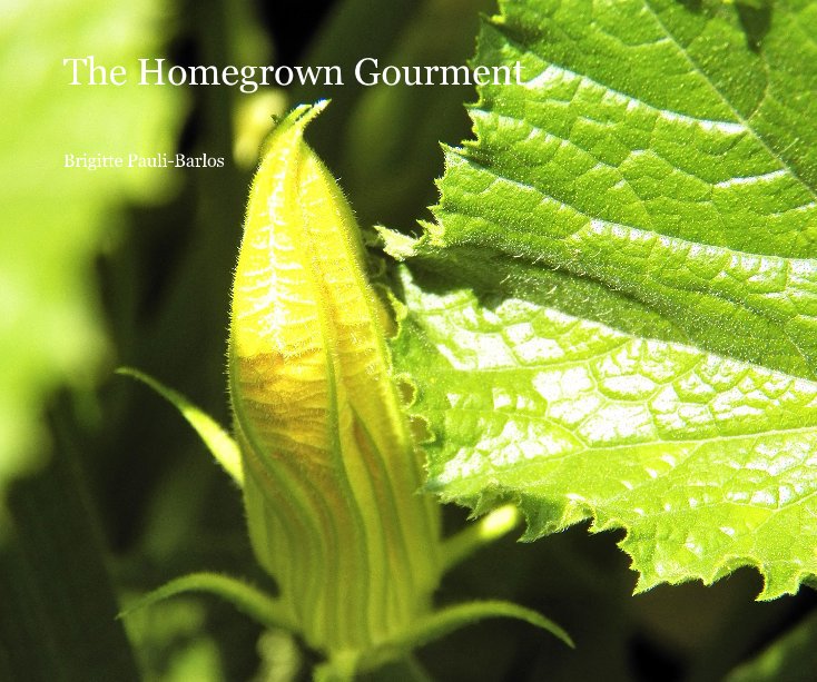 View The Homegrown Gourment by Brigitte Pauli-Barlos