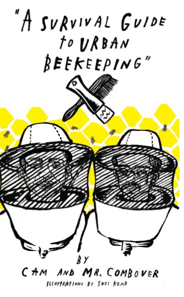 View A Survival Guide to Urban Beekeeping by Cam & Mr. Combover