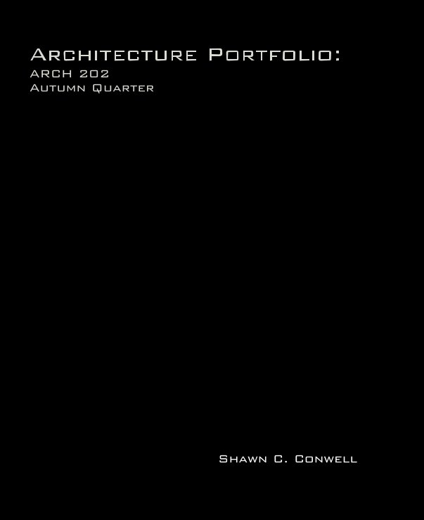 Bekijk Architecture Portfolio:ARCH 202Autumn Quarter op Shawn C. Conwell