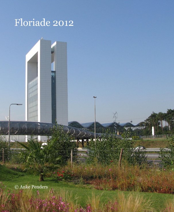 View Floriade 2012 by © Anke Penders