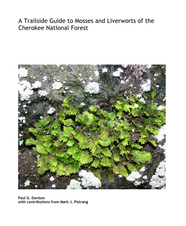 View A Trailside Guide to Mosses and Liverworts of the Cherokee National Forest by Paul G. Davison with contributions from Mark J. Pistrang