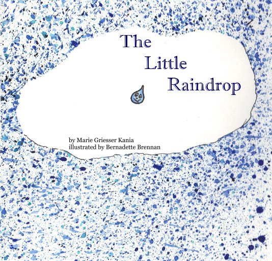 View The Little Raindrop by Marie Griesser Kania illustrated by Bernadette Brennan