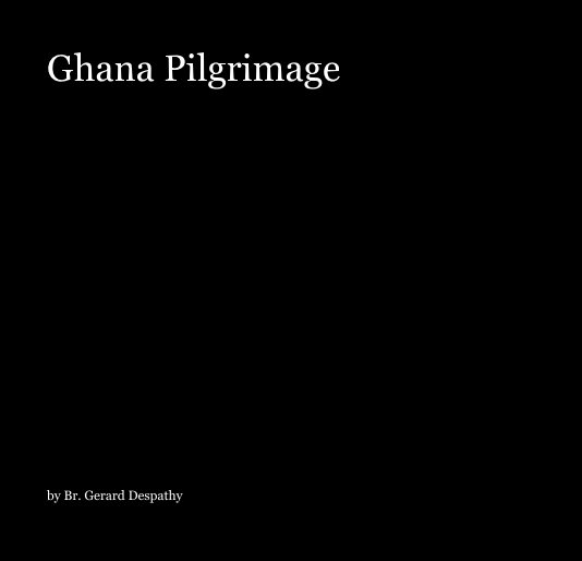 Ver Ghana Pilgrimage por Br. Gerard Despathy