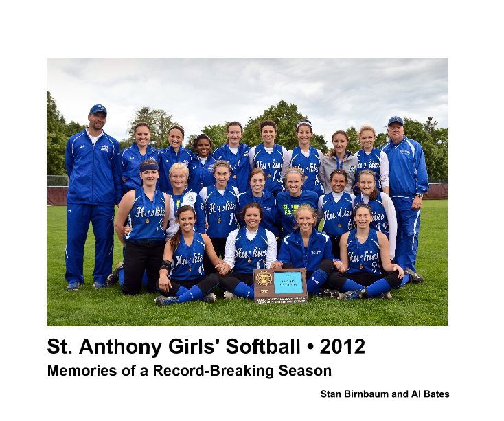 View St. Anthony Girls' Softball • 2012 by Stan Birnbaum and Al Bates