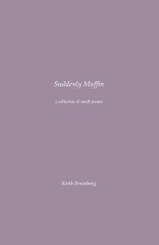 Suddenly Muffin : A Collection of Small Poems book cover