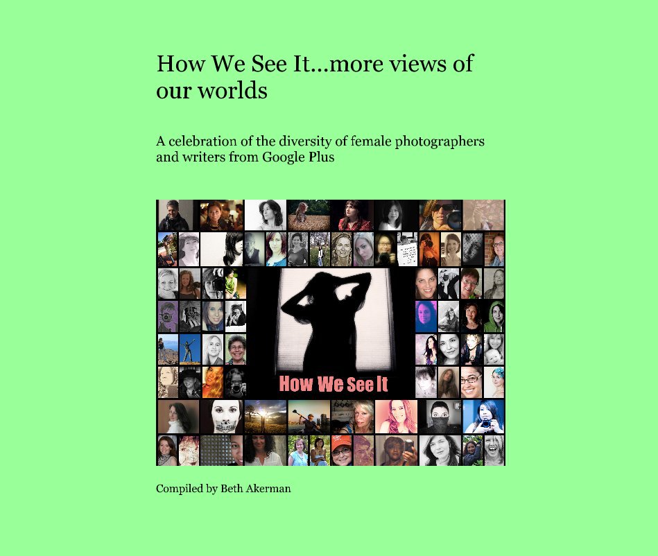 View How We See It...more views of our worlds by Compiled by Beth Akerman