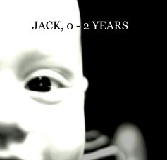 JACK, 0 - 2 YEARS book cover