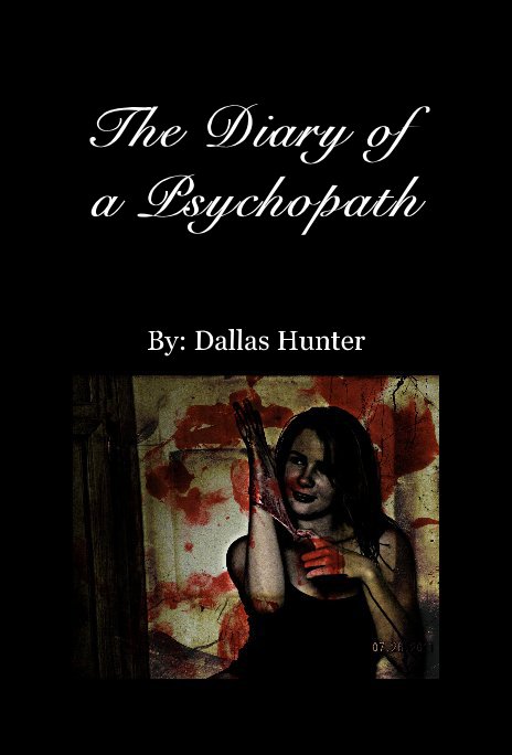 View The Diary of a Psychopath by By: Dallas Hunter