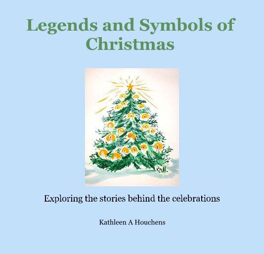 Legends and Symbols of Christmas nach Kathleen A Houchens anzeigen
