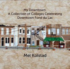 My Downtown: 
A Collection of Collages Celebrating Downtown Fond du Lac book cover