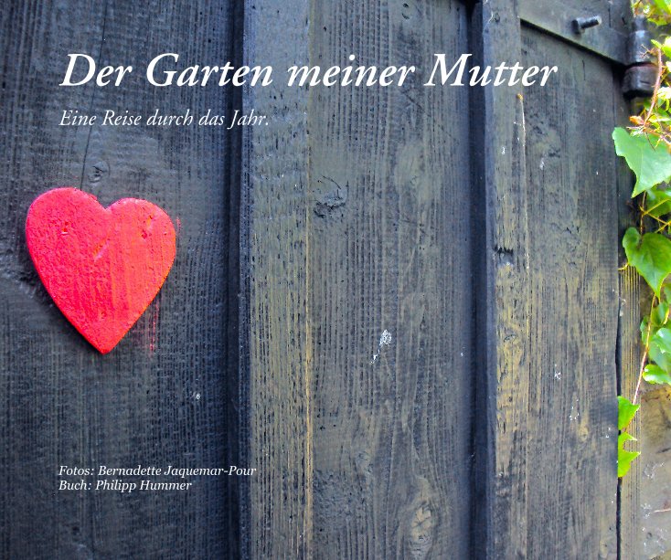 Ver Der Garten meiner Mutter por Fotos: Bernadette Jaquemar-Pour Buch: Philipp Hummer