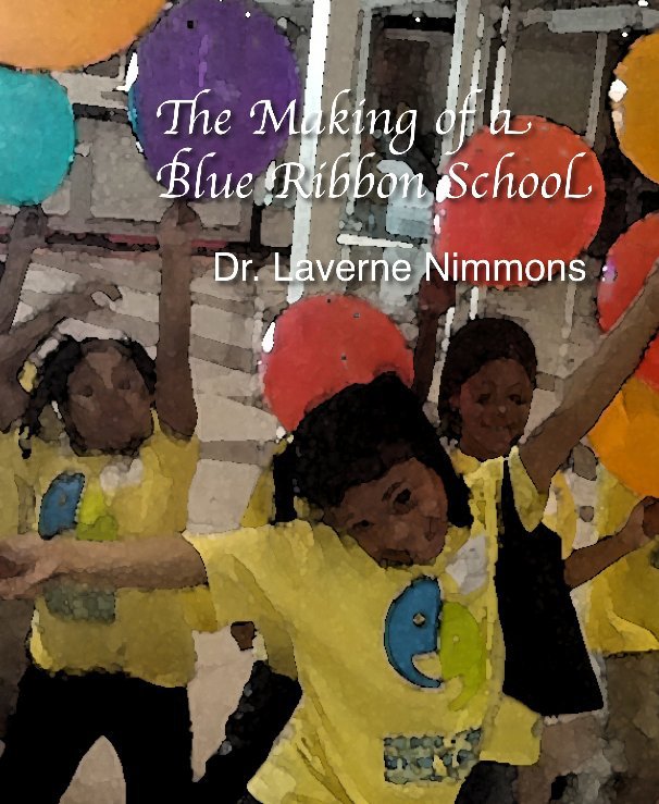 View The Making of a Blue Ribbon School by Dr. Laverne Nimmons