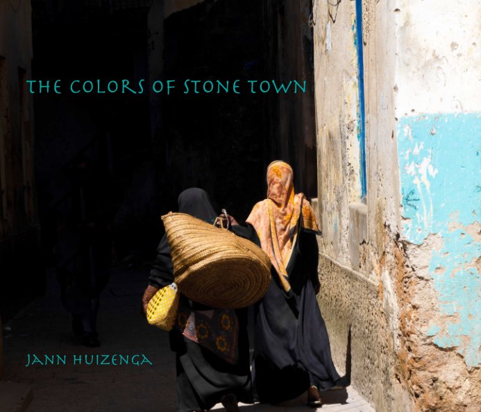 View The Colors of Stone Town by Jann Huizenga