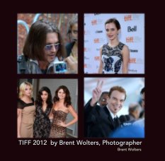 TIFF 2012  by Brent Wolters, Photographer book cover