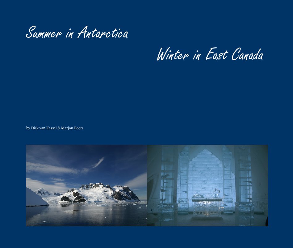 View Summer in Antarctica Winter in East Canada by Dick van Kessel & Marjon Boots