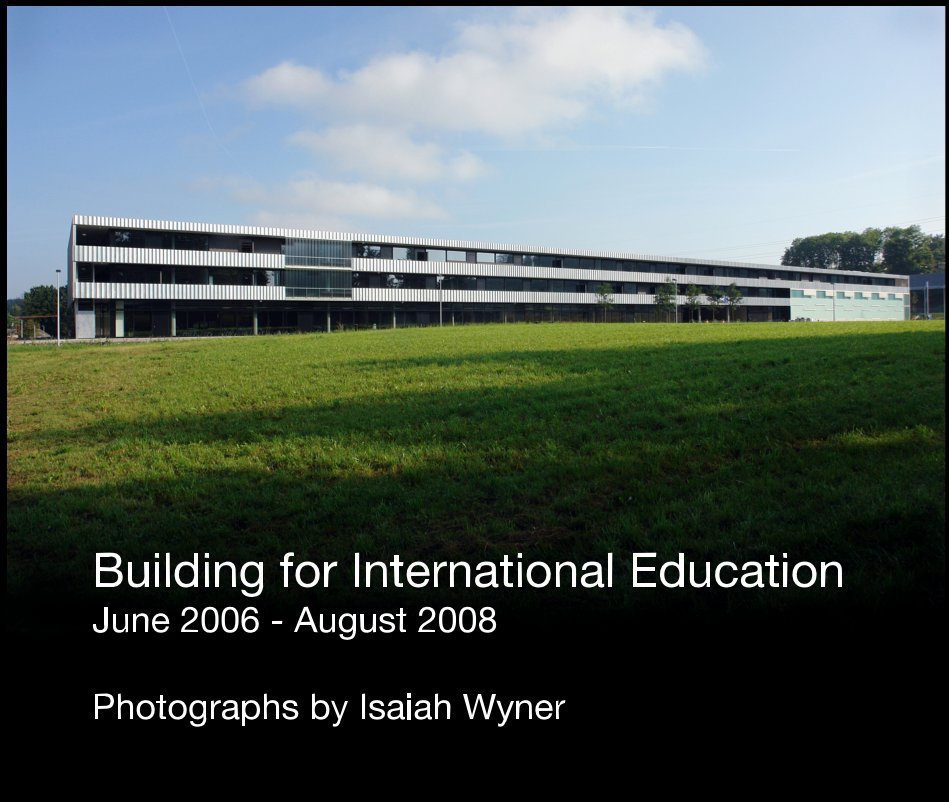 View Building for International Education June 2006 - August 2008 by Photographs by Isaiah Wyner