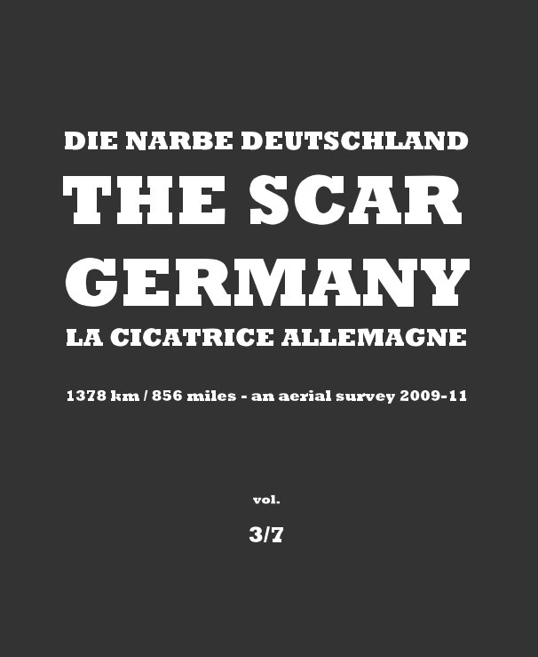 Ver DIE NARBE DEUTSCHLAND THE SCAR GERMANY LA CICATRICE ALLEMAGNE 1378 km / 856 miles - an aerial survey 2009-11 - vol. 3/7 por Burkhard von Harder