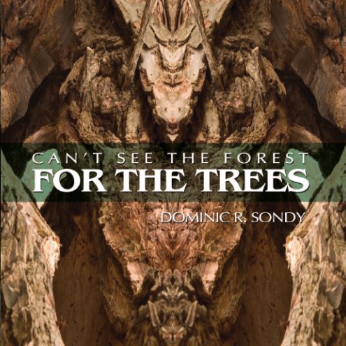 Bekijk Can't See The Forest For The Trees (Softcover) op Dominic R. Sondy
