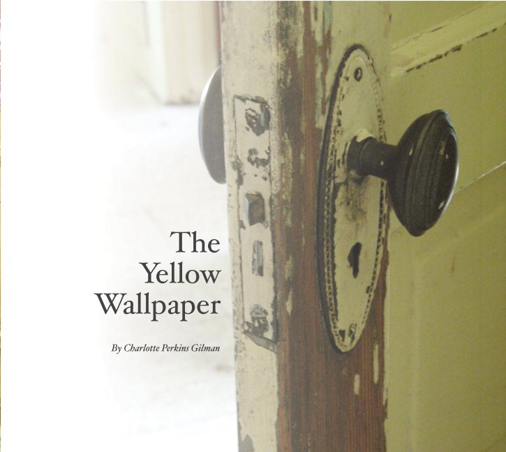 View The Yellow Wallpaper by Charlotte Perkins Gilman