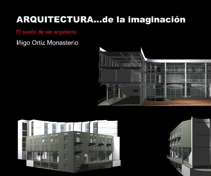 View ARQUITECTURA...de la imaginación by Iñigo Ortiz Monasterio